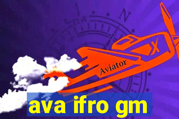 ava ifro gm